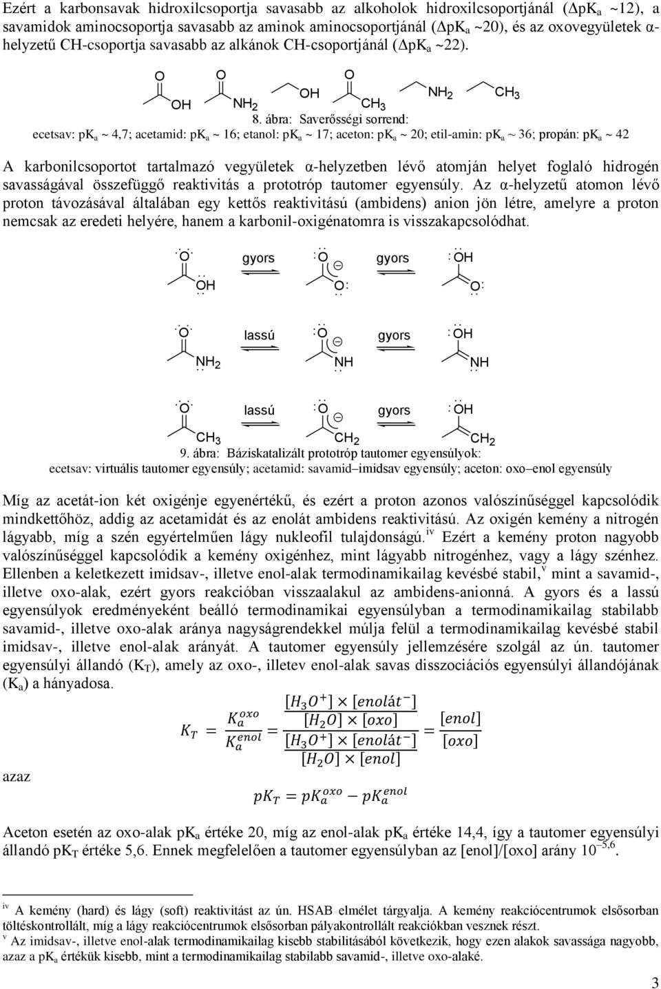 ábra: Saverősségi sorrend: ecetsav: pk a ~ 4,7; acetamid: pk a ~ 16; etanol: pk a ~ 17; aceton: pk a ~ 20; etil-amin: pk a ~ 36; propán: pk a ~ 42 A karbonilcsoportot tartalmazó vegyületek