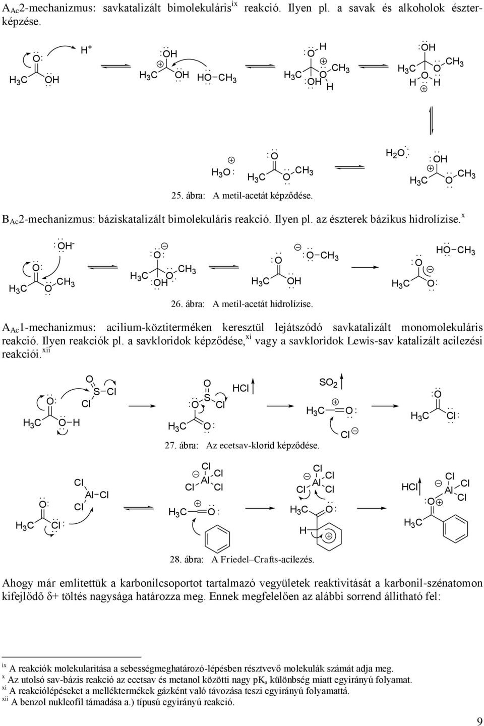 3 3 3 A Ac 1-mechanizmus: acilium-köztiterméken keresztül lejátszódó savkatalizált monomolekuláris reakció. Ilyen reakciók pl.