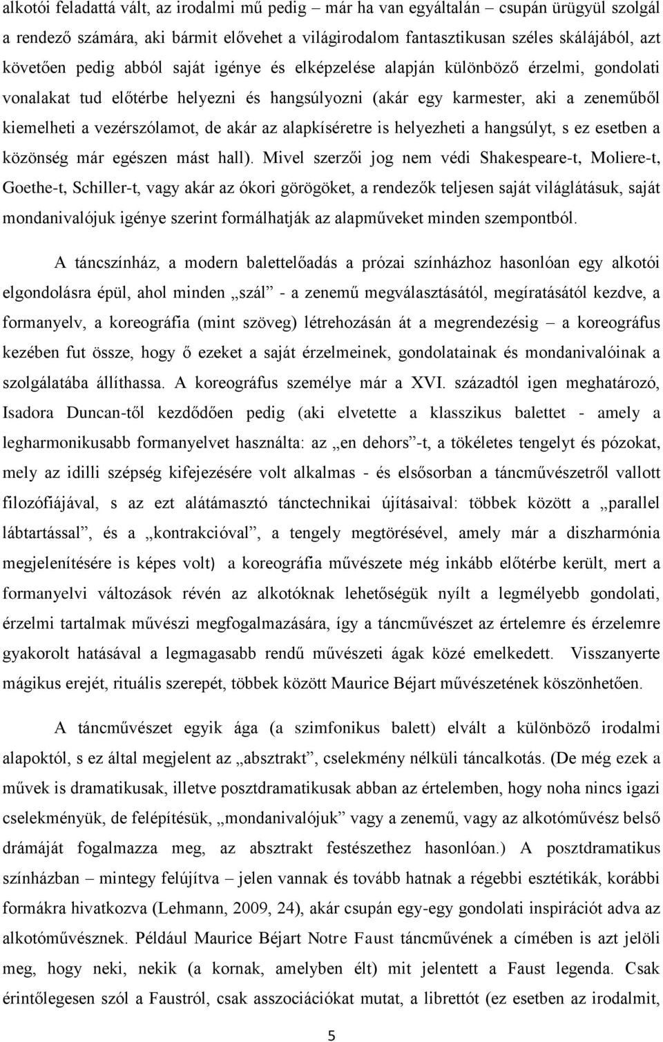 alapkíséretre is helyezheti a hangsúlyt, s ez esetben a közönség már egészen mást hall).