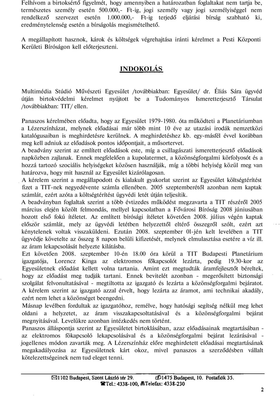 A megállapított hasznok, károk és költségek végrehajtása iránti kérelmet a Pesti Központi Kerületi Bíróságon kell előterjeszteni.