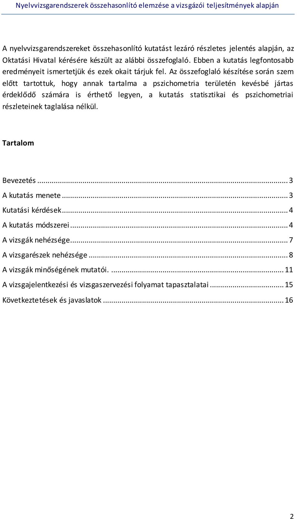 Az összefoglaló készítése során szem előtt tartottuk, hogy annak tartalma a pszichometria területén kevésbé jártas érdeklődő számára is érthető legyen, a kutatás statisztikai és
