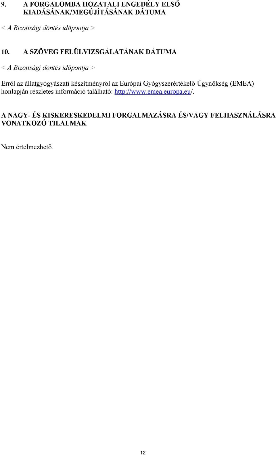 az Európai Gyógyszerértékelő Ügynökség (EMEA) honlapján részletes információ található: http://www.emea.