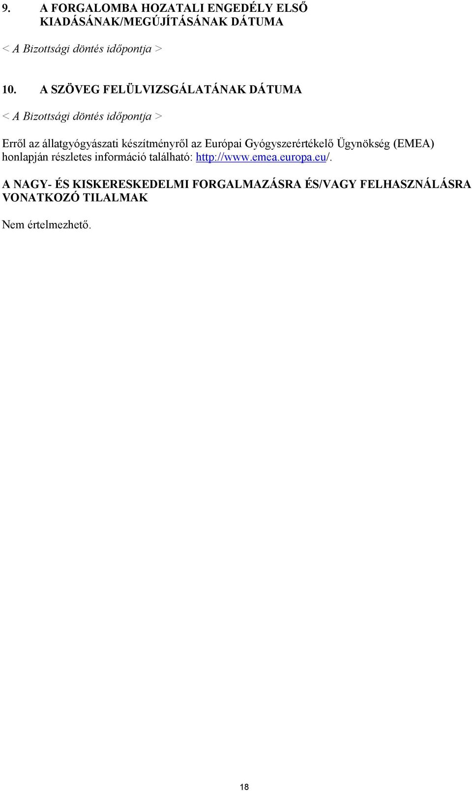 az Európai Gyógyszerértékelő Ügynökség (EMEA) honlapján részletes információ található: http://www.emea.