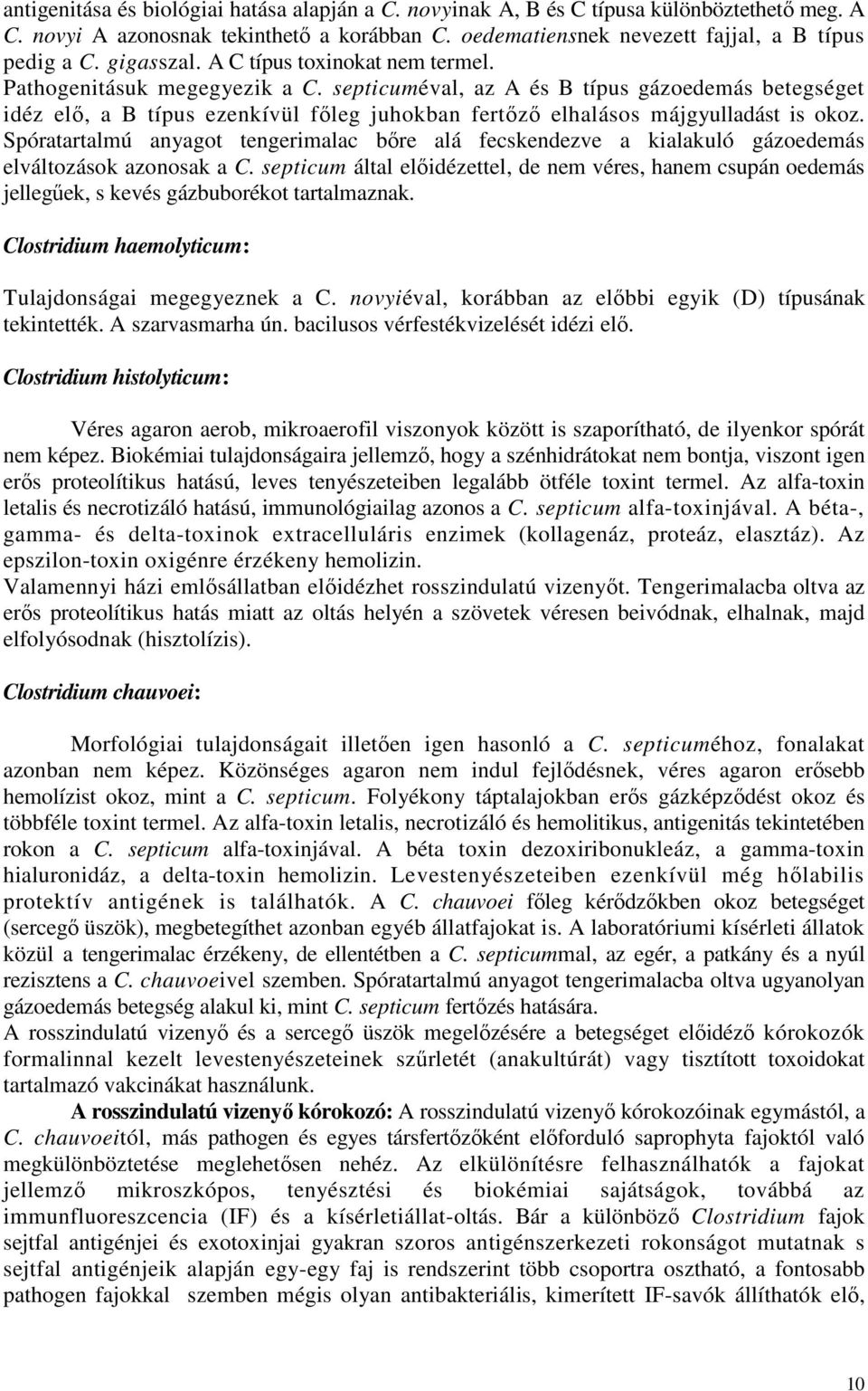septicuméval, az A és B típus gázoedemás betegséget idéz elı, a B típus ezenkívül fıleg juhokban fertızı elhalásos májgyulladást is okoz.