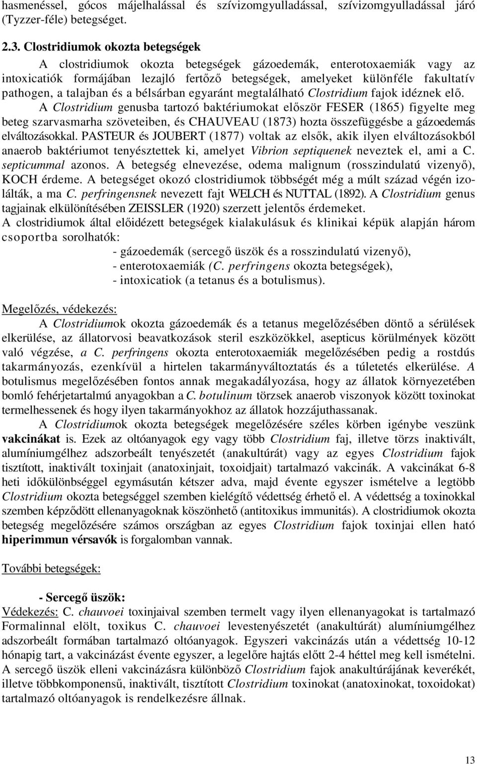 talajban és a bélsárban egyaránt megtalálható Clostridium fajok idéznek elı.