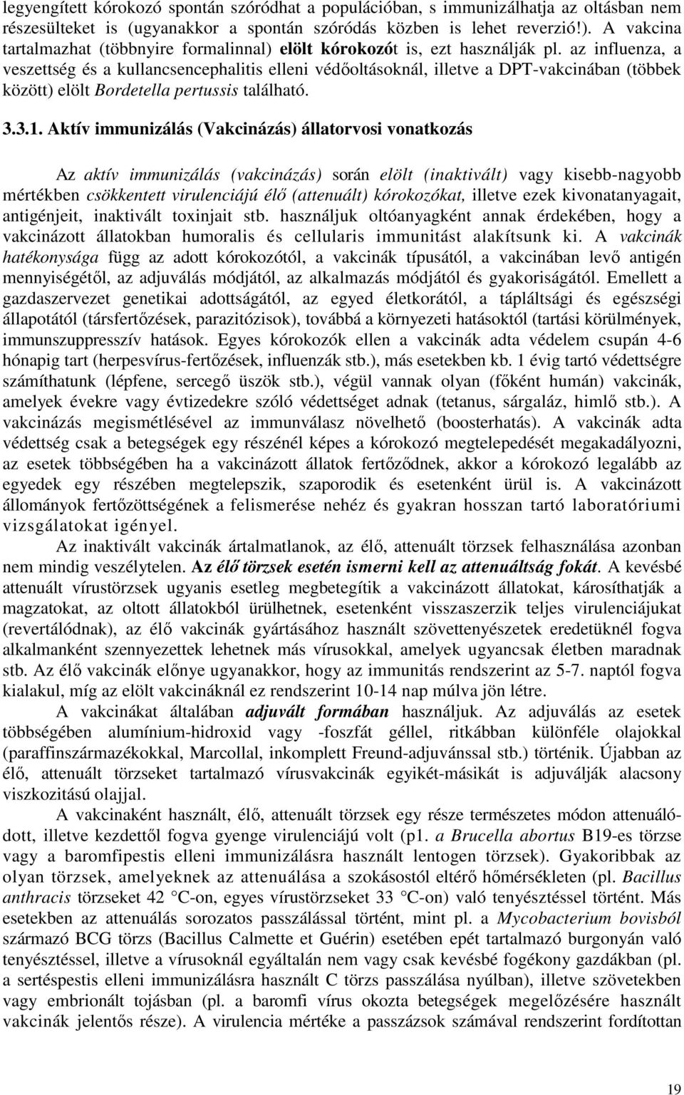az influenza, a veszettség és a kullancsencephalitis elleni védıoltásoknál, illetve a DPT-vakcinában (többek között) elölt Bordetella pertussis található. 3.3.1.