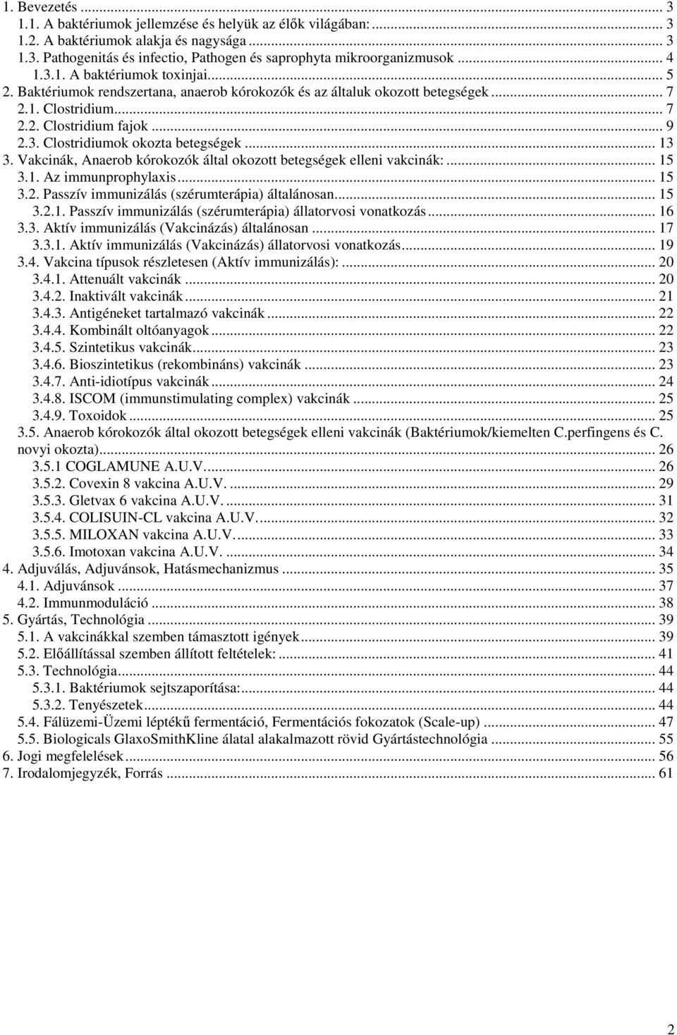 .. 13 3. Vakcinák, Anaerob kórokozók által okozott betegségek elleni vakcinák:... 15 3.1. Az immunprophylaxis... 15 3.2. Passzív immunizálás (szérumterápia) általánosan... 15 3.2.1. Passzív immunizálás (szérumterápia) állatorvosi vonatkozás.