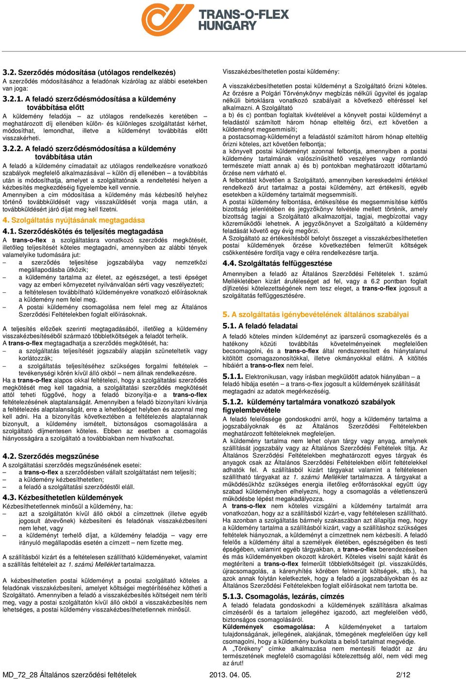 lemondhat, illetve a küldeményt továbbítás előtt visszakérheti. 3.2.