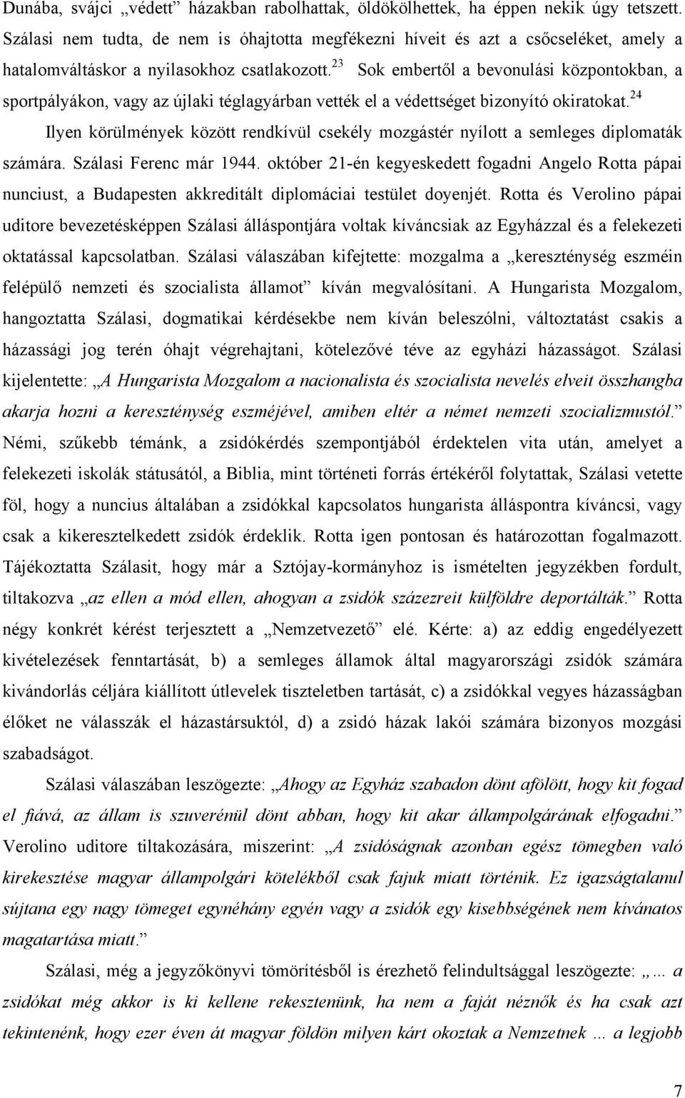 23 Sok embertől a bevonulási központokban, a sportpályákon, vagy az újlaki téglagyárban vették el a védettséget bizonyító okiratokat.