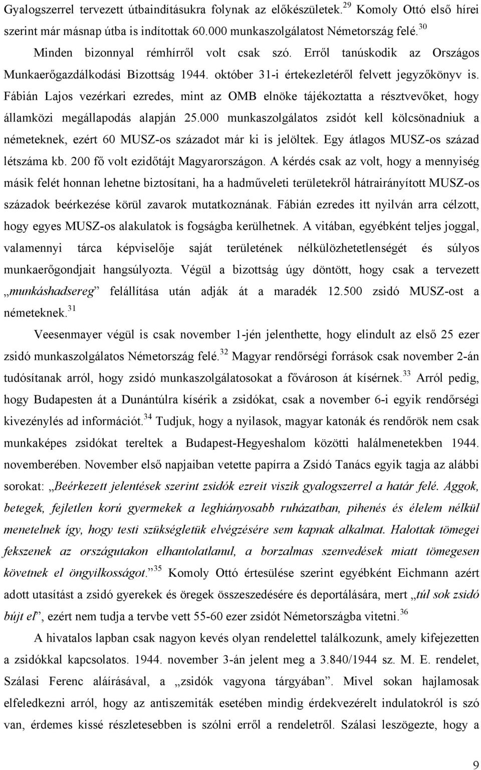 Fábián Lajos vezérkari ezredes, mint az OMB elnöke tájékoztatta a résztvevőket, hogy államközi megállapodás alapján 25.