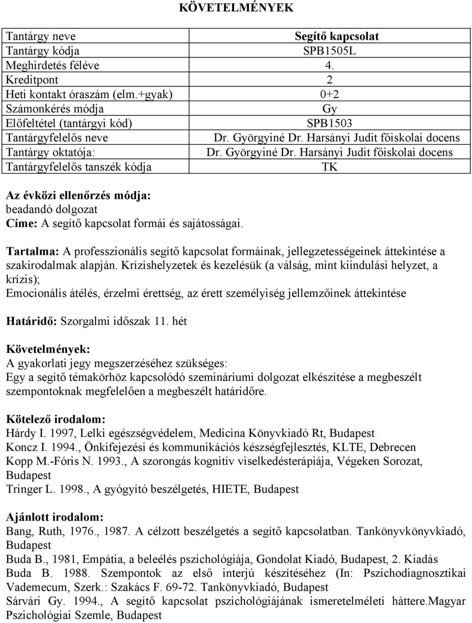 Tartalma: A professzionális segítő kapcsolat formáinak, jellegzetességeinek áttekintése a szakirodalmak alapján.