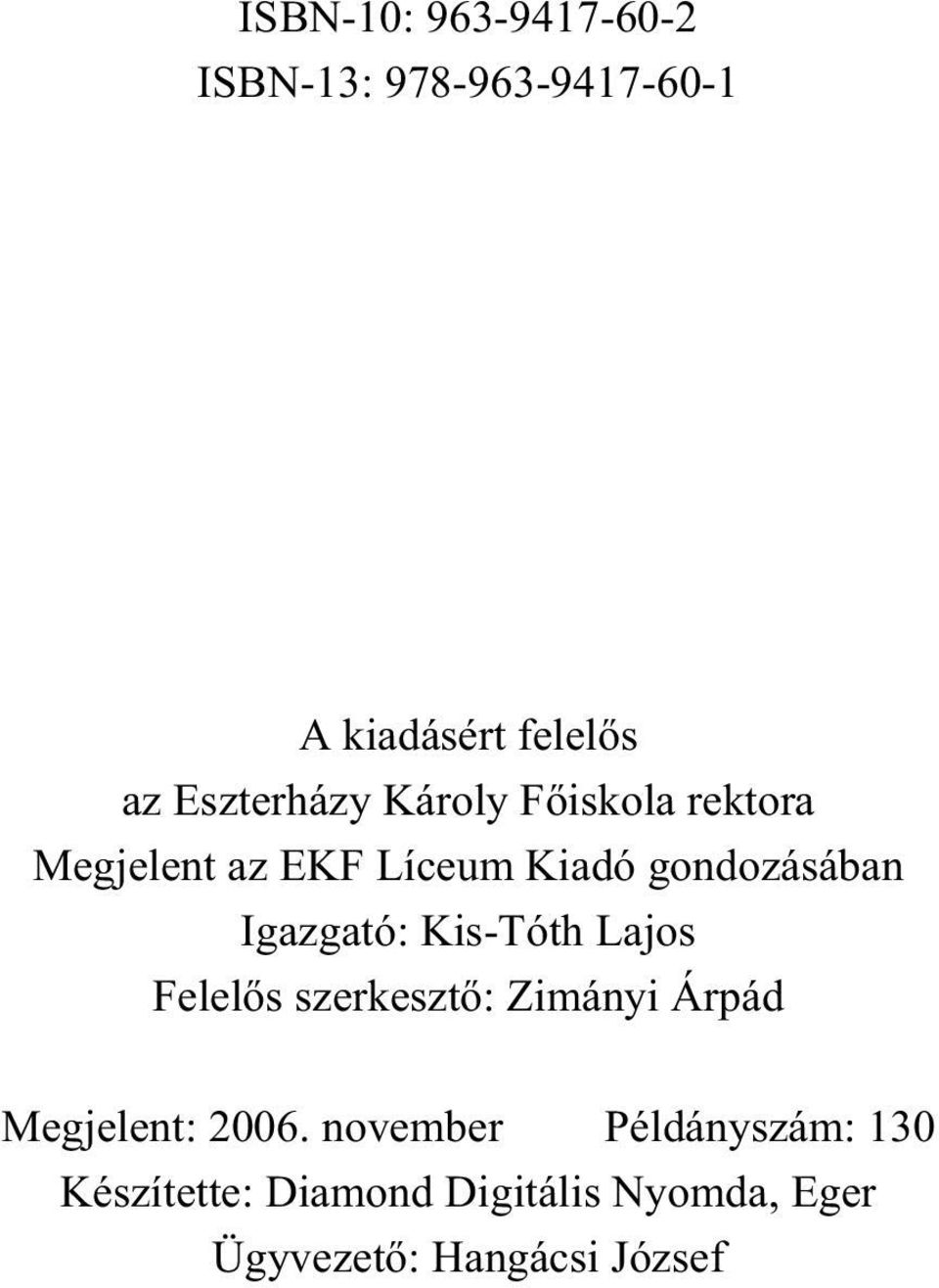 Igazgató: Kis-Tóth Lajos Felelõs szerkesztõ: Zimányi Árpád Megjelent: 2006.