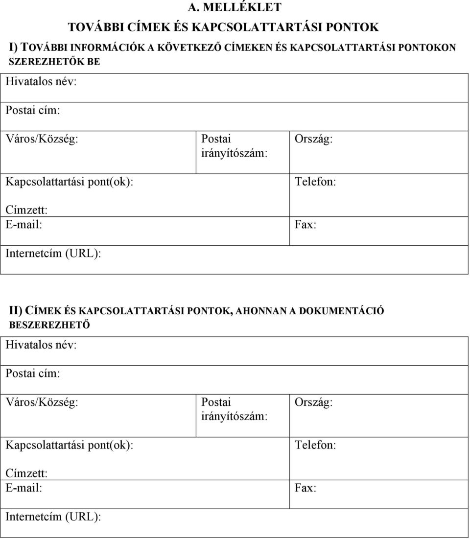 irányítószám: Ország: Telefon: Fax: II) CÍMEK ÉS KAPCSOLATTARTÁSI PONTOK, AHONNAN A DOKUMENTÁCIÓ BESZEREZHETŐ Hivatalos név: