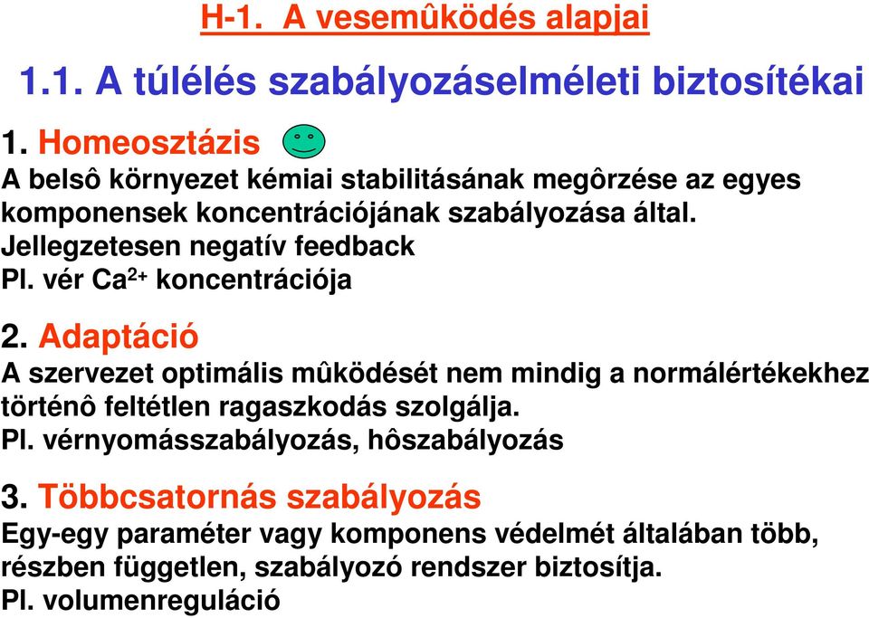 Jellegzetesen negatív feedback Pl. vér Ca 2+ koncentrációja 2.