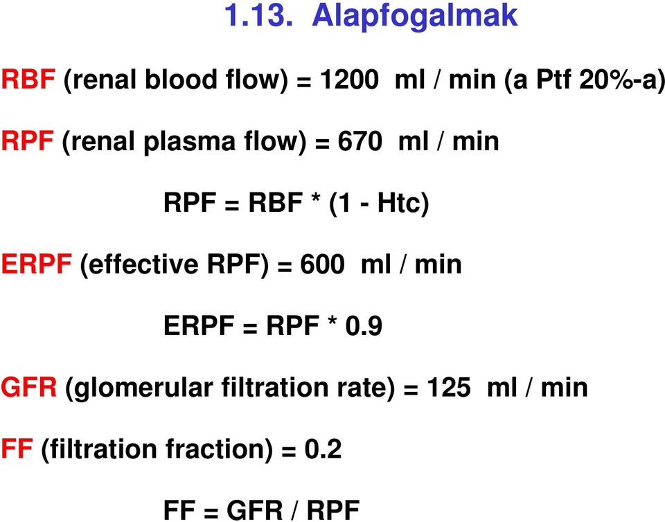 ERPF (effective RPF) = 600 ml / min ERPF = RPF * 0.