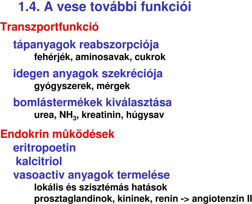 kiválasztása urea, NH 3, kreatinin, húgysav Endokrin mûködések eritropoetin kalcitriol