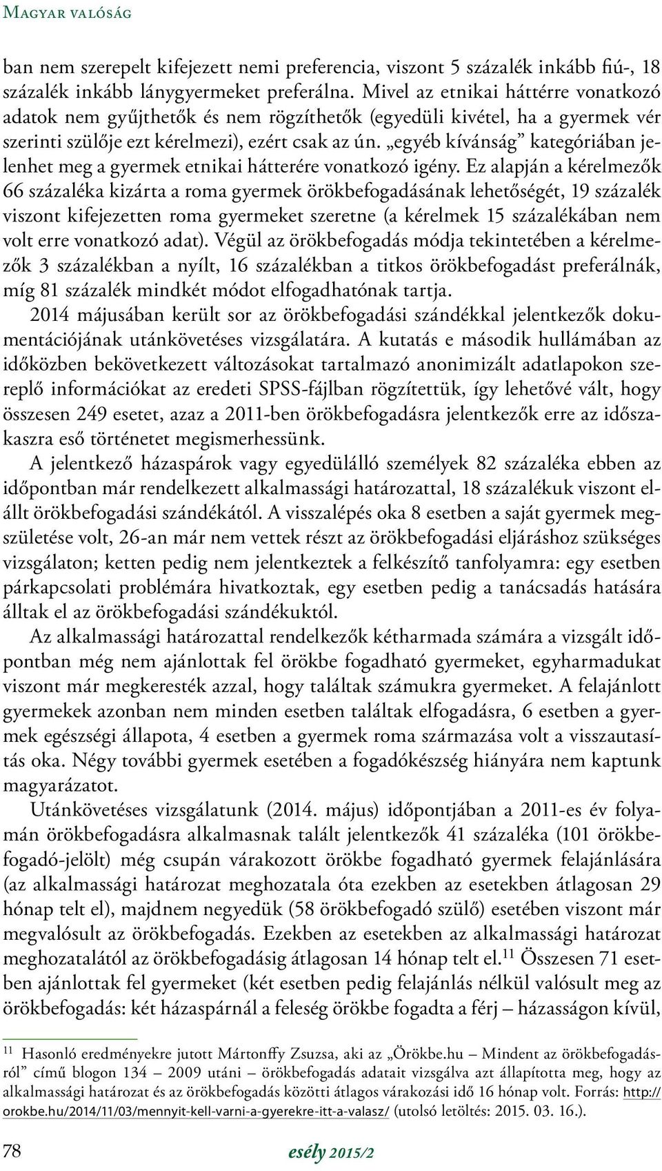 egyéb kívánság kategóriában jelenhet meg a gyermek etnikai hátterére vonatkozó igény.