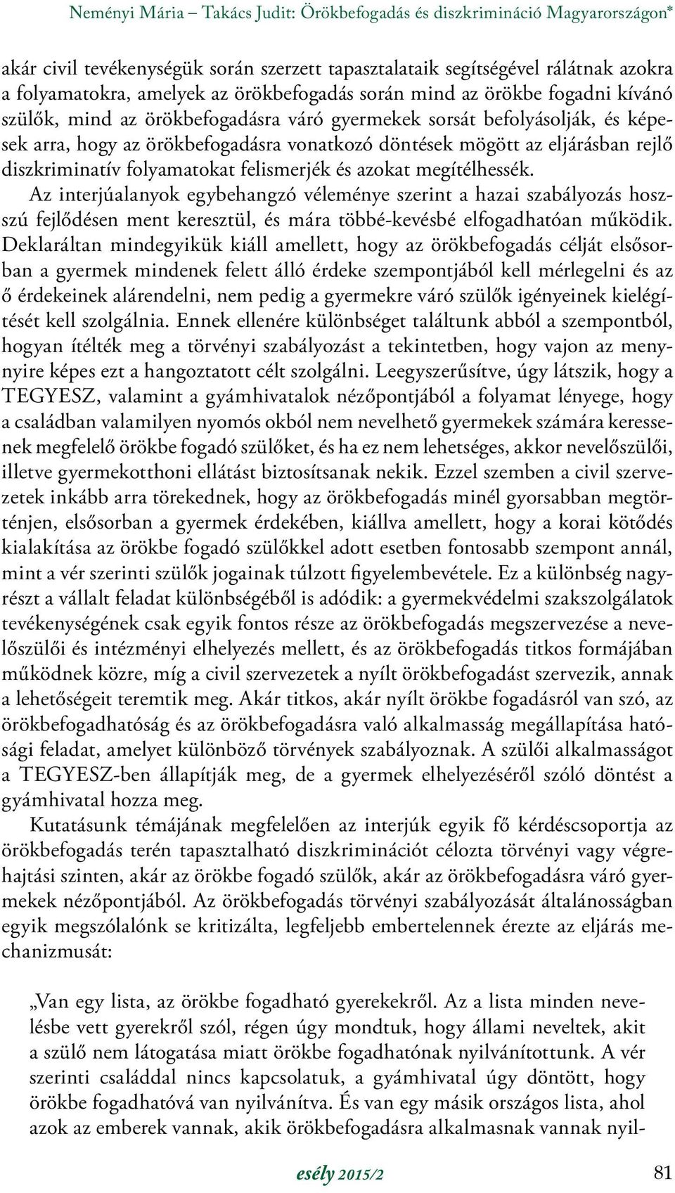 rejlő diszkriminatív folyamatokat felismerjék és azokat megítélhessék.