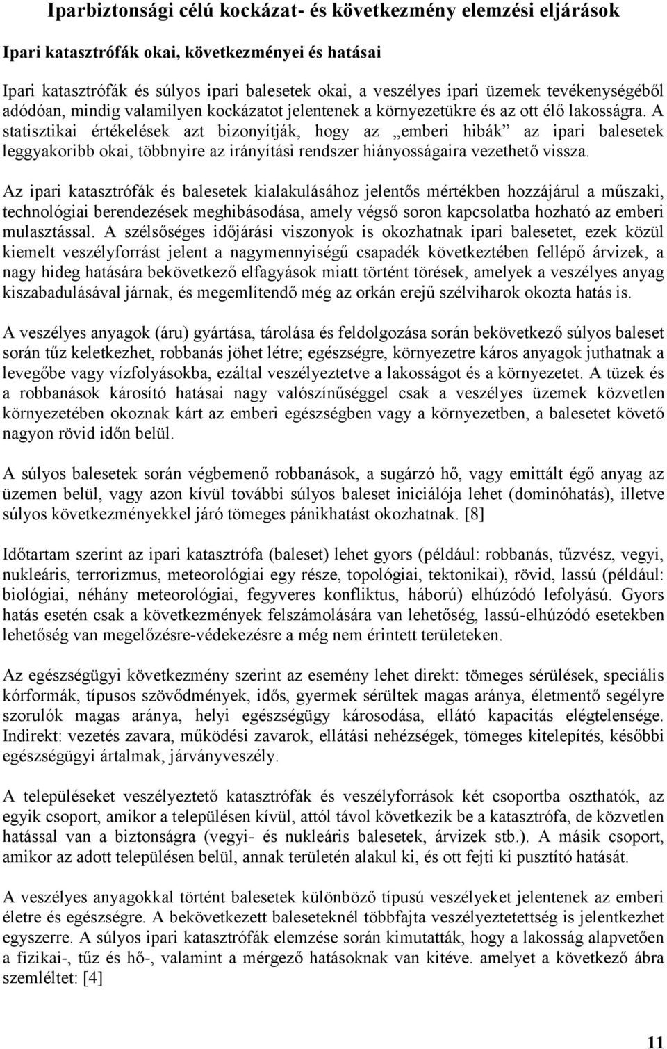 A statisztikai értékelések azt bizonyítják, hogy az emberi hibák az ipari balesetek leggyakoribb okai, többnyire az irányítási rendszer hiányosságaira vezethető vissza.