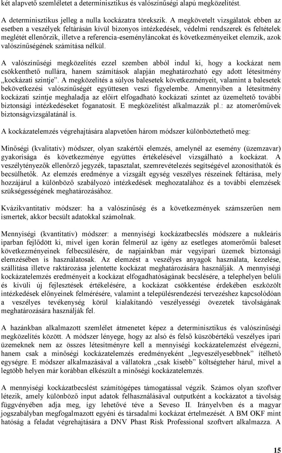 következményeiket elemzik, azok valószínűségének számítása nélkül.