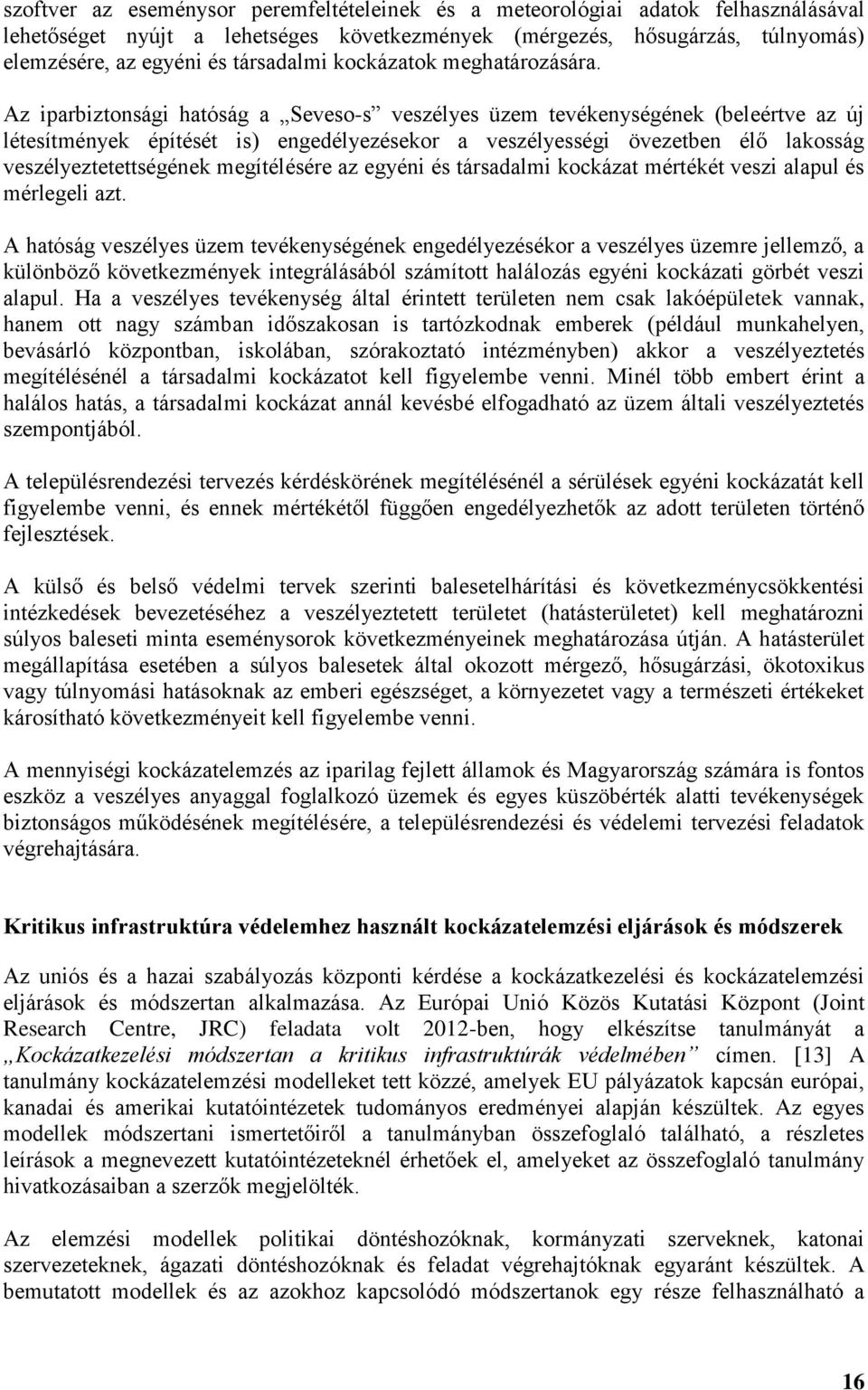 Az iparbiztonsági hatóság a Seveso-s veszélyes üzem tevékenységének (beleértve az új létesítmények építését is) engedélyezésekor a veszélyességi övezetben élő lakosság veszélyeztetettségének