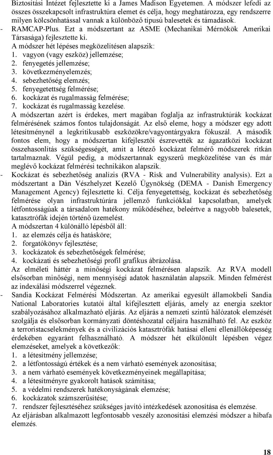 Ezt a módszertant az ASME (Mechanikai Mérnökök Amerikai Társasága) fejlesztette ki. A módszer hét lépéses megközelítésen alapszik: 1. vagyon (vagy eszköz) jellemzése; 2. fenyegetés jellemzése; 3.