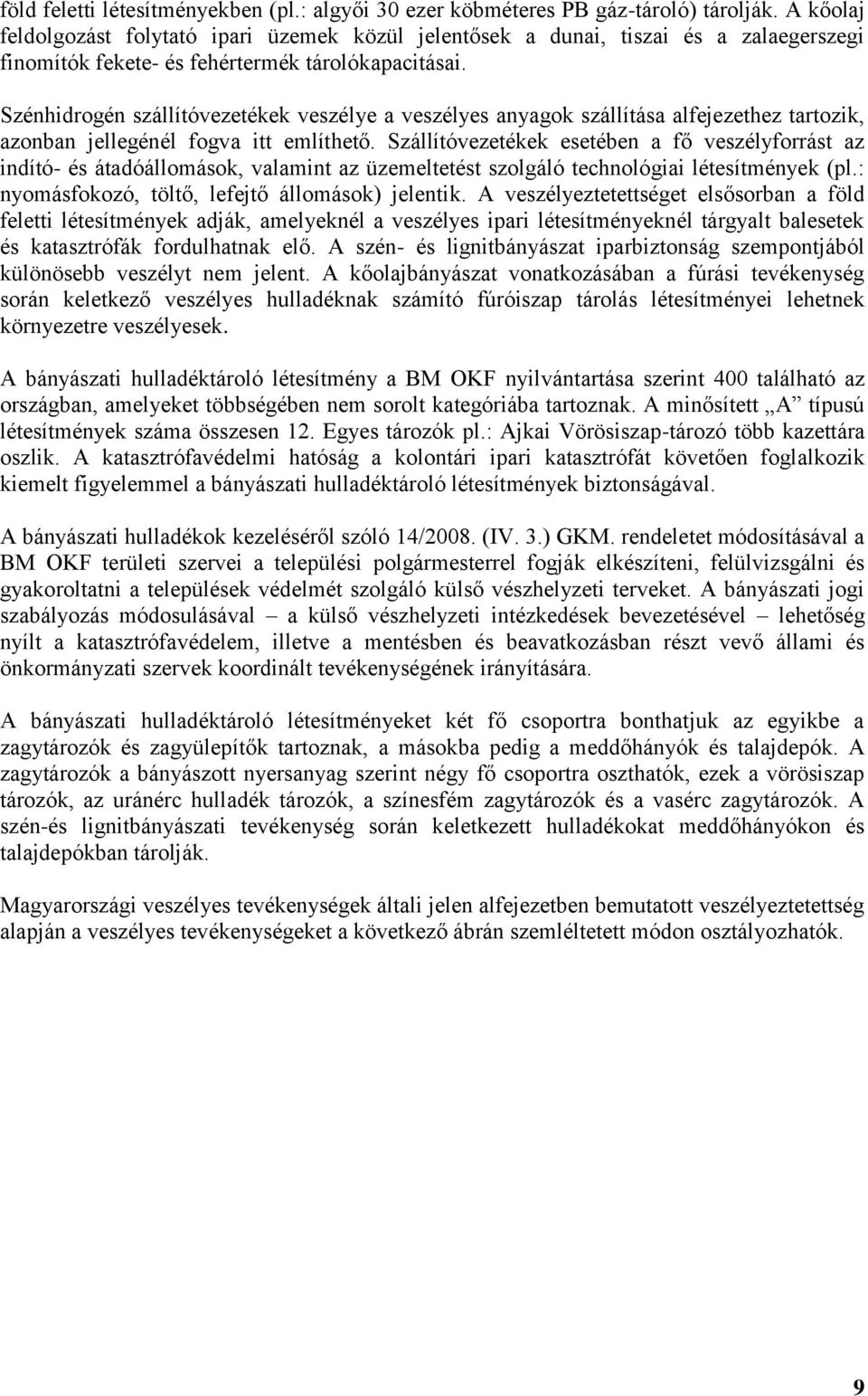 Szénhidrogén szállítóvezetékek veszélye a veszélyes anyagok szállítása alfejezethez tartozik, azonban jellegénél fogva itt említhető.