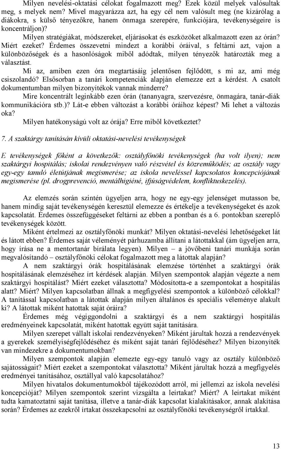 Milyen stratégiákat, módszereket, eljárásokat és eszközöket alkalmazott ezen az órán? Miért ezeket?