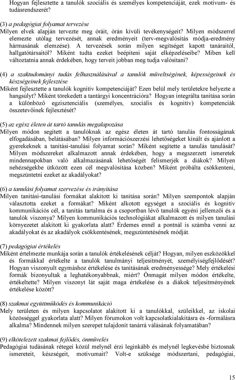 Milyen módszerrel elemezte utólag tervezését, annak eredményeit (terv-megvalósítás módja-eredmény hármasának elemzése). A tervezések során milyen segítséget kapott tanáraitól, hallgatótársaitól?