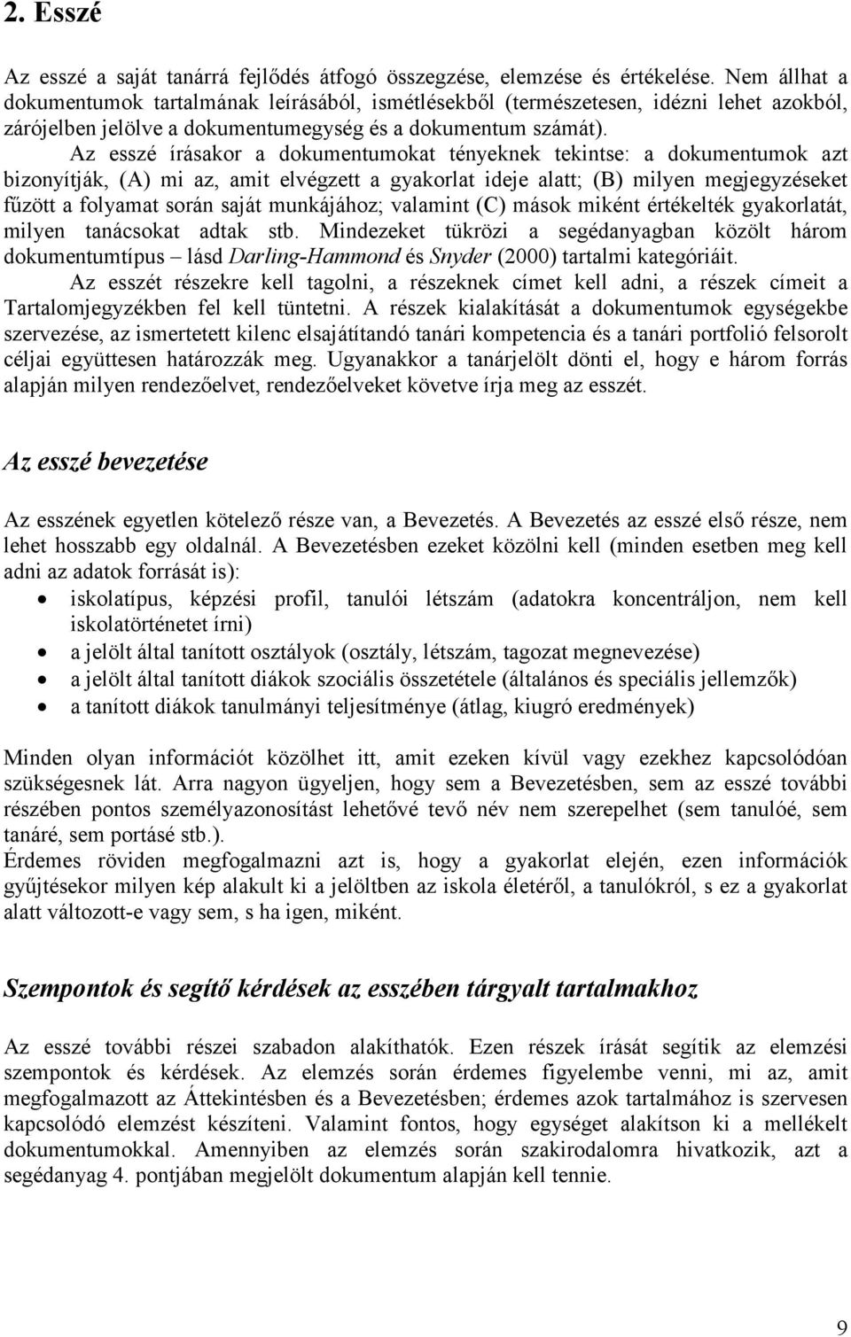 Az esszé írásakor a dokumentumokat tényeknek tekintse: a dokumentumok azt bizonyítják, (A) mi az, amit elvégzett a gyakorlat ideje alatt; (B) milyen megjegyzéseket fűzött a folyamat során saját