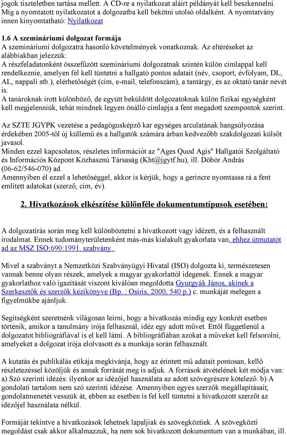 Az eltéréseket az alábbiakban jelezzük: A részfeladatonként összefűzött szemináriumi dolgozatnak szintén külön címlappal kell rendelkeznie, amelyen fel kell tüntetni a hallgató pontos adatait (név,