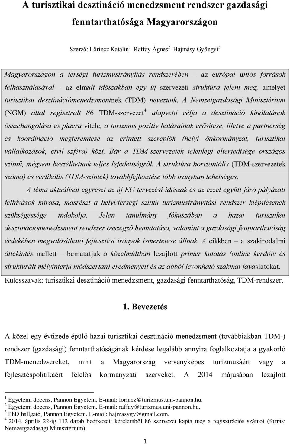 A Nemzetgazdasági Minisztérium (NGM) által regisztrált 86 TDM-szervezet 4 alapvető célja a desztináció kínálatának összehangolása és piacra vitele, a turizmus pozitív hatásainak erősítése, illetve a