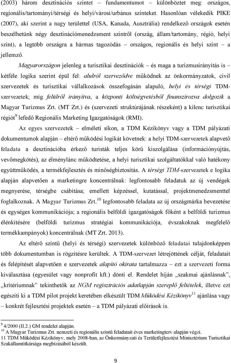 helyi szint), a legtöbb országra a hármas tagozódás országos, regionális és helyi szint a jellemző.