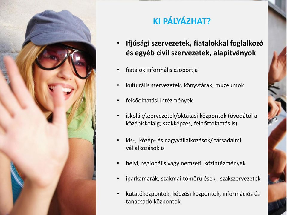 szervezetek, könyvtárak, múzeumok felsőoktatási intézmények iskolák/szervezetek/oktatási központok (óvodától a középiskoláig;