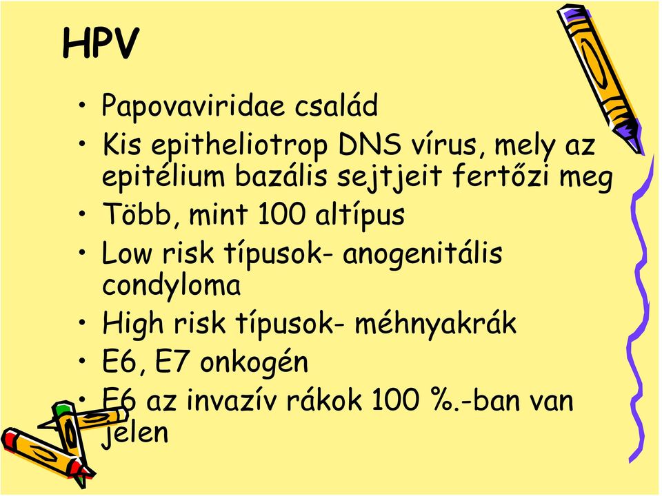 Low risk típusok- anogenitális condyloma High risk típusok-