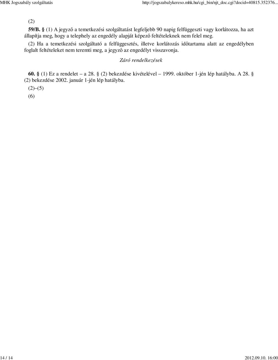 alapját képező feltételeknek nem felel meg.