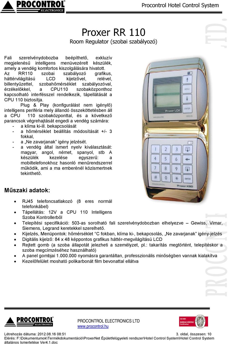 rendelkezik, tápellátását a CPU 110 biztosítja.