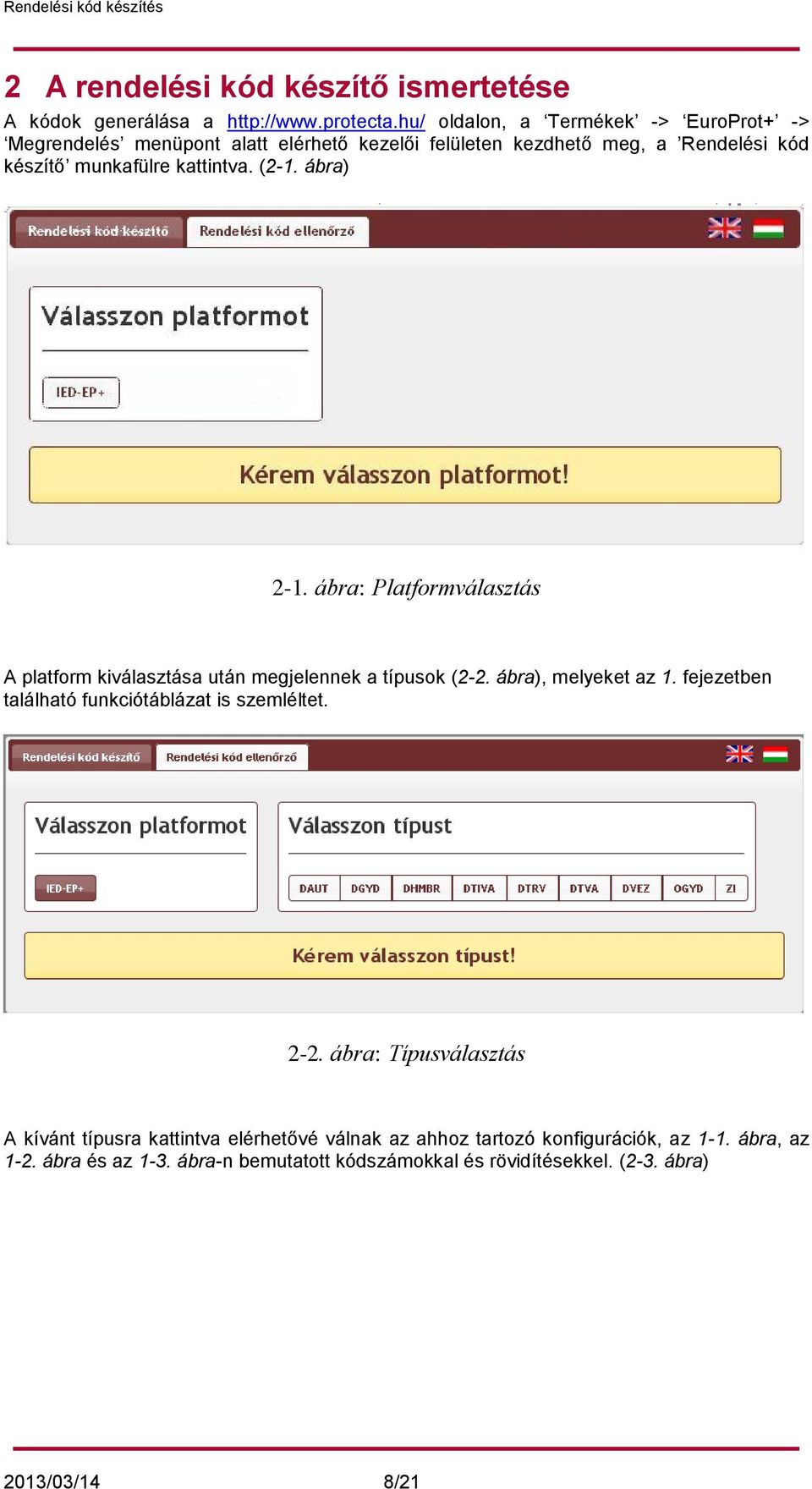 (2-1. ábra) 2-1. ábra: Platformválasztás A platform kiválasztása után megjelennek a típusok (2-2. ábra), melyeket az 1.