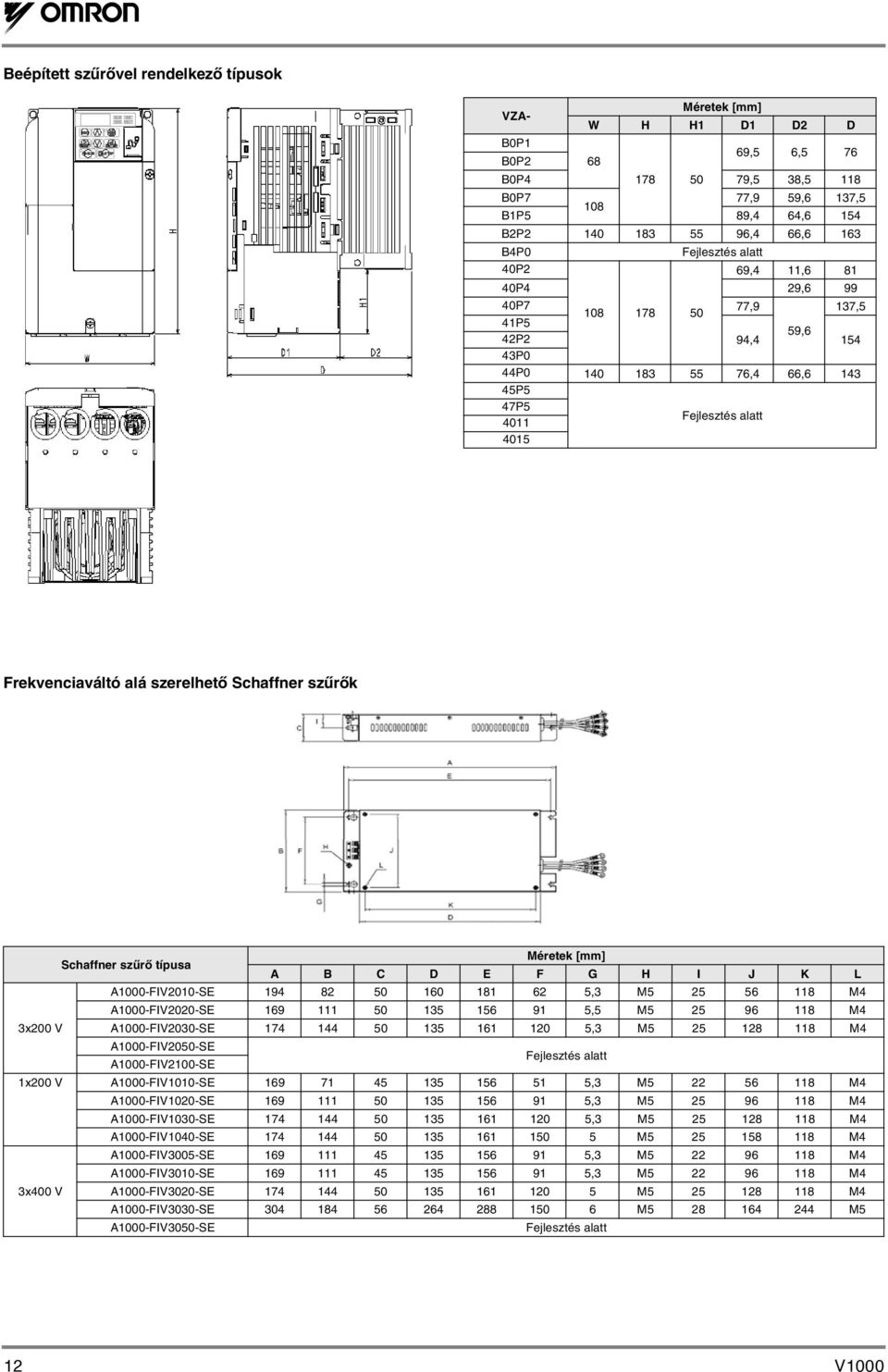 szerelhető Schaffner szűrők Schaffner szűrő típusa Méretek [mm] A B C D E F G H I J K L A1000-FIV2010-SE 194 82 50 160 181 62 5,3 M5 25 56 118 M4 A1000-FIV2020-SE 169 111 50 135 156 91 5,5 M5 25 96