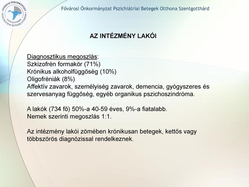 egyéb organikus pszichoszindróma. A lakók (734 fő) 50%-a 40-59 éves, 9%-a fiatalabb.