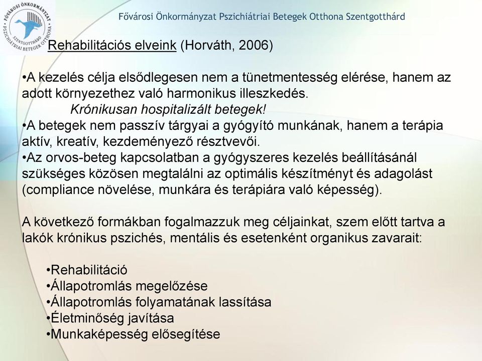 Az orvos-beteg kapcsolatban a gyógyszeres kezelés beállításánál szükséges közösen megtalálni az optimális készítményt és adagolást (compliance növelése, munkára és terápiára való