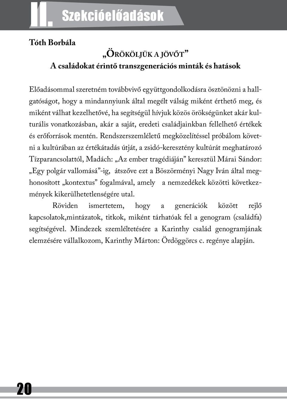 fellelhető értékek és erőforrások mentén.