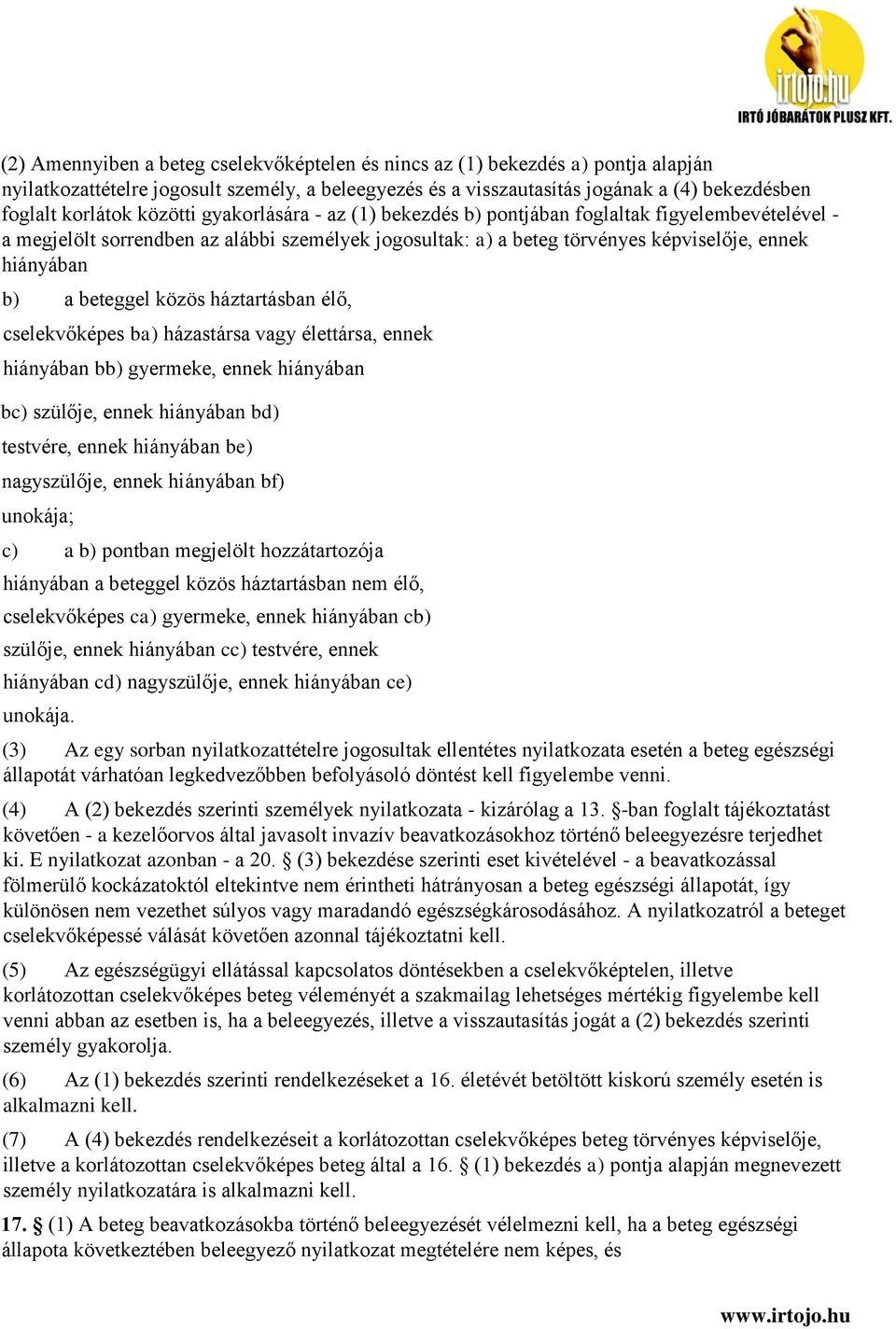 beteggel közös háztartásban élő, cselekvőképes ba) házastársa vagy élettársa, ennek hiányában bb) gyermeke, ennek hiányában bc) szülője, ennek hiányában bd) testvére, ennek hiányában be) nagyszülője,