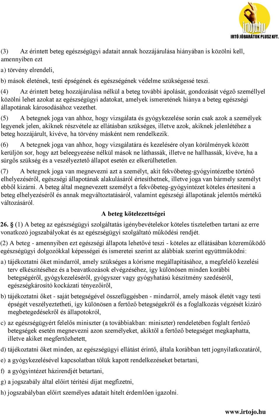 (4) Az érintett beteg hozzájárulása nélkül a beteg további ápolását, gondozását végző személlyel közölni lehet azokat az egészségügyi adatokat, amelyek ismeretének hiánya a beteg egészségi