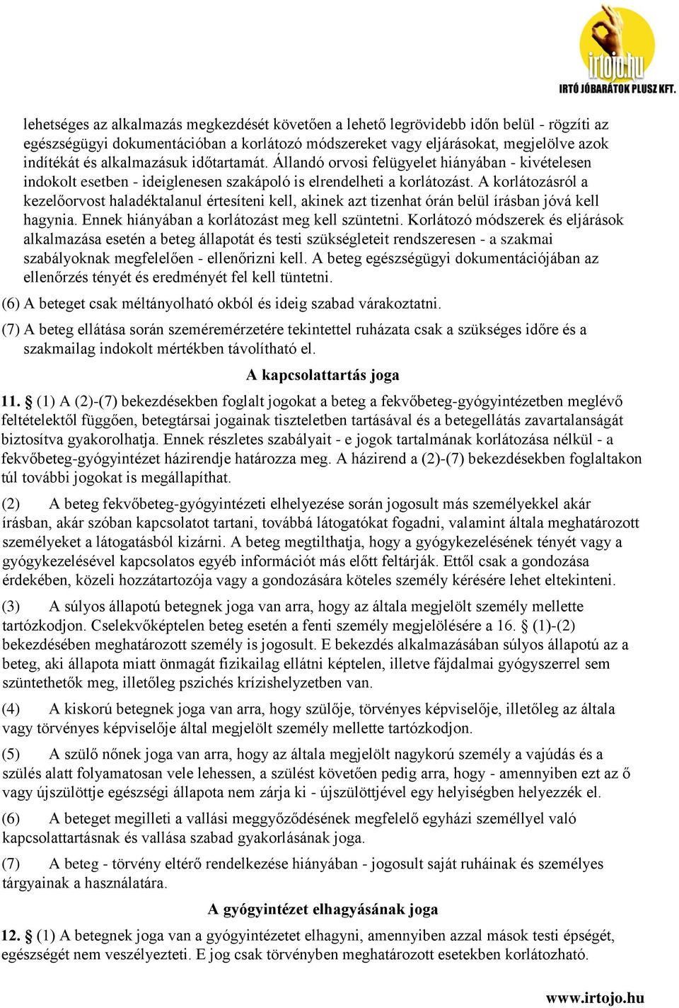 A korlátozásról a kezelőorvost haladéktalanul értesíteni kell, akinek azt tizenhat órán belül írásban jóvá kell hagynia. Ennek hiányában a korlátozást meg kell szüntetni.