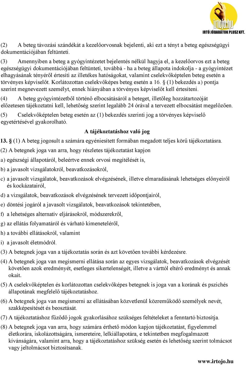 elhagyásának tényéről értesíti az illetékes hatóságokat, valamint cselekvőképtelen beteg esetén a törvényes képviselőt. Korlátozottan cselekvőképes beteg esetén a 16.