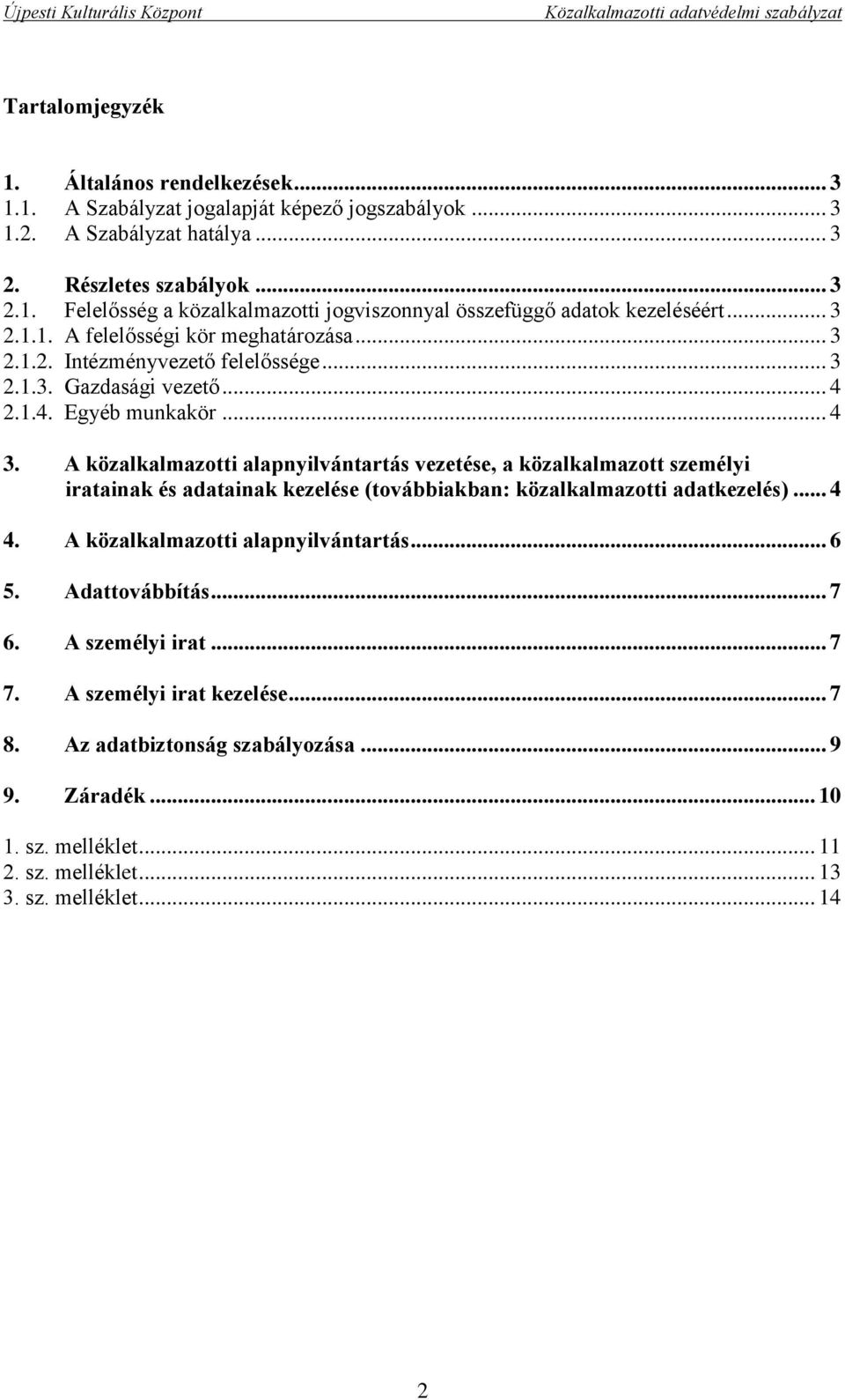 A közalkalmazotti alapnyilvántartás vezetése, a közalkalmazott személyi iratainak és adatainak kezelése (továbbiakban: közalkalmazotti adatkezelés)... 4 4. A közalkalmazotti alapnyilvántartás... 6 5.