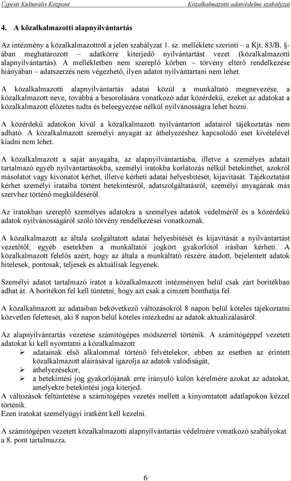 A mellékletben nem szereplő körben törvény eltérő rendelkezése hiányában adatszerzés nem végezhető, ilyen adatot nyilvántartani nem lehet.