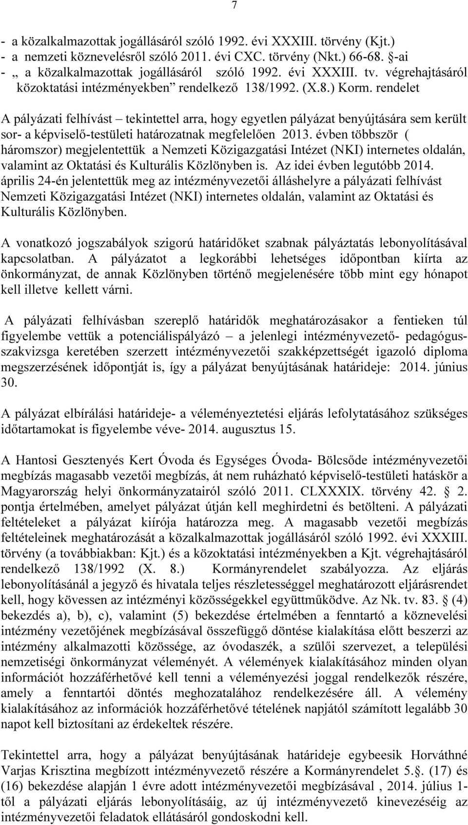 rendelet A pályázati felhívást tekintettel arra, hogy egyetlen pályázat benyújtására sem került sor- a képviselő-testületi határozatnak megfelelően 2013.