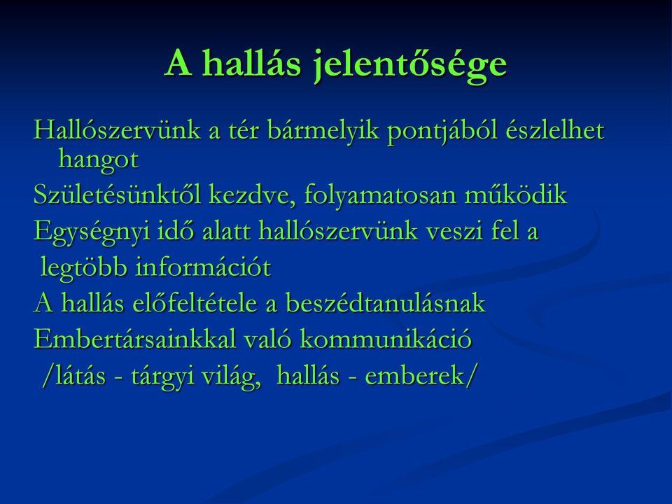 hallószervünk veszi fel a legtöbb információt A hallás előfeltétele a